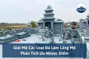 Giải Mã Các Loại Đá Làm Lăng Mộ: Phân Tích Ưu Nhược Điểm