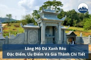 Lăng Mộ Đá Xanh Rêu: Đặc Điểm, Ưu Điểm Và Giá Thành Chi Tiết